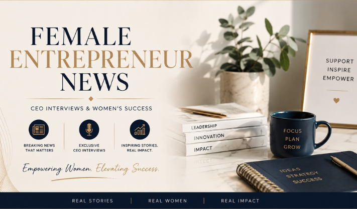 Female Entrepreneur News, CEO Interviews & Women’s Success