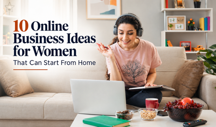 10 Online Business Ideas for Women That Can Start From Home